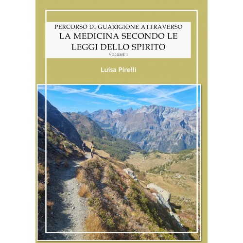 Percorso di guarigione attraverso  La medicina secondo le leggi dello Spirito      Volume I