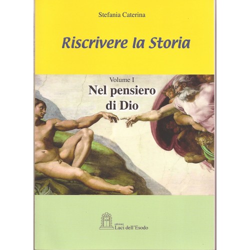 Riscrivere la Storia  - Stefania Caterina  Volume I  - Nel pensiero di Dio