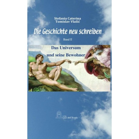 Die Geschichte neu schreiben – Stefania Caterina – Tomislav Vlašić Band II – Das Universum und seine Bewohner