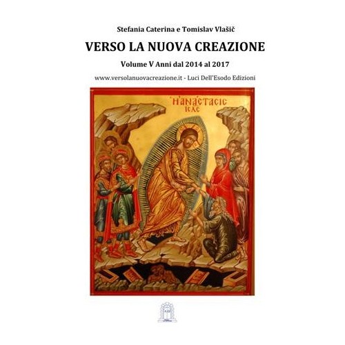 Verso la Nuova Creazione Volume V Anni dal 2014 al 2017